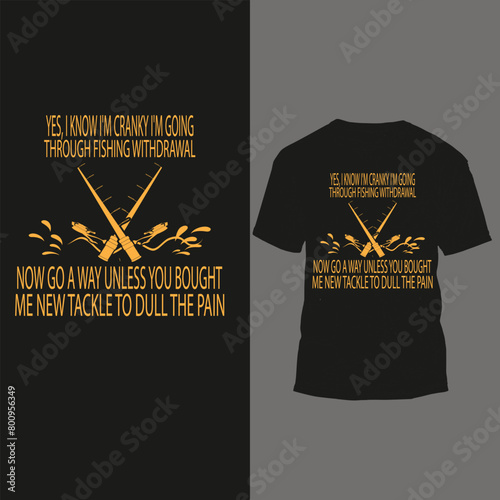 yes, i know i'm cranky i'm going through fishing withdrawal now go a way unless you bought me new tackle to dull the pain