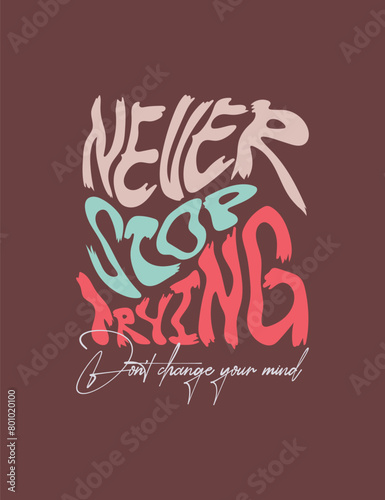 Never stop trying. Print artwork.
