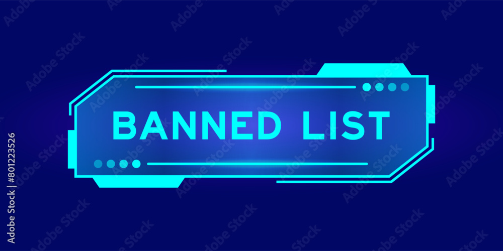 Futuristic hud banner that have word banned list on user interface screen on blue background Futuristic hud banner that have word banned list on user interface screen on blue background