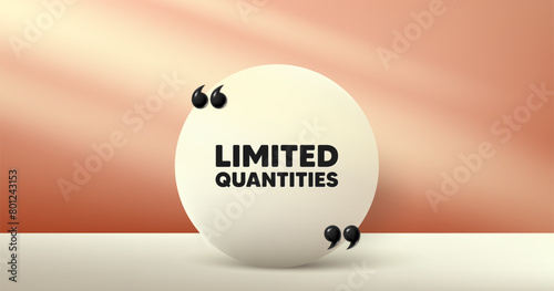 Limited quantities tag. Circle frame, product stage background. Special offer sign. Sale promotion symbol. Limited quantities round frame message. Minimal design offer scene. Vector