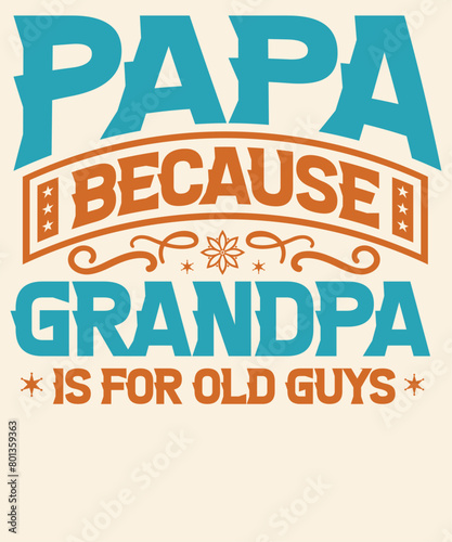 Papa because grandpa is for old guys Graphic Design