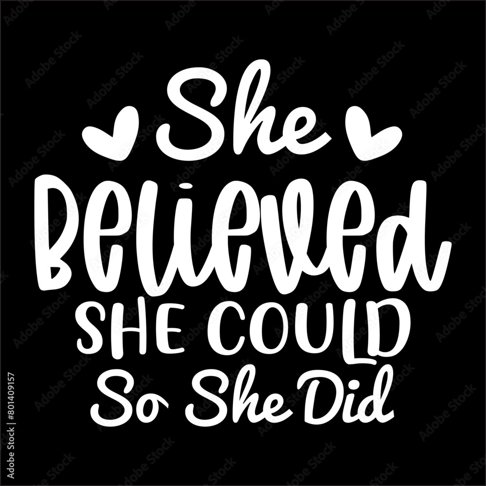 She Believed She Could So She Did She Believed She Could So She Did