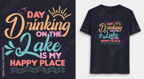 Day Drinking On The Lake Is My Happy Place t shirt design