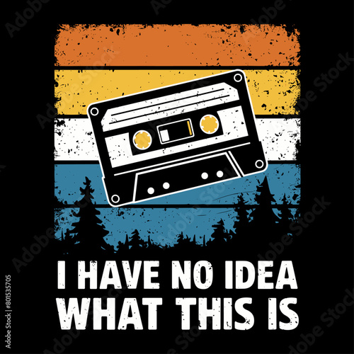 2024 cassette tape old school retro vintage vector design, i have no idea that this is