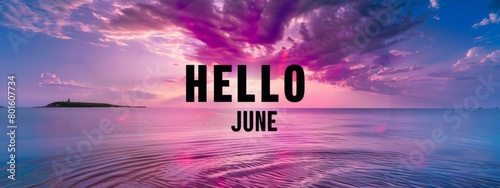 The words "HELLO JUNE" on the background of sunset over calm sea, text written in black color Generative AI