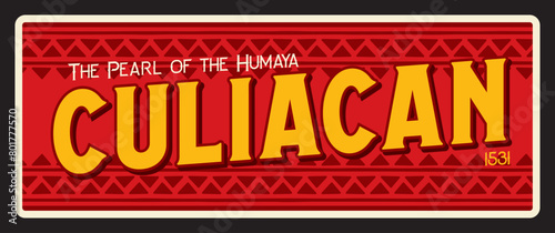 Culiacan Rosales city in Mexico, Mexican territory. Vector travel plate, vintage tin sign, retro welcome postcard or signboard. Souvenir card with ornament, magnet with motto La Perla del Humaya