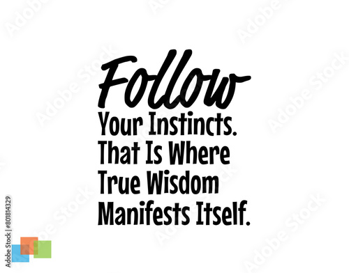 "Follow Your Instincts. That Is Where True Wisdom Manifest Itself". Inspirational and Motivational Quotes Vector. Suitable for Cutting Sticker, Poster, Vinyl, Decals, Card, T-Shirt, Mug and  Other.
