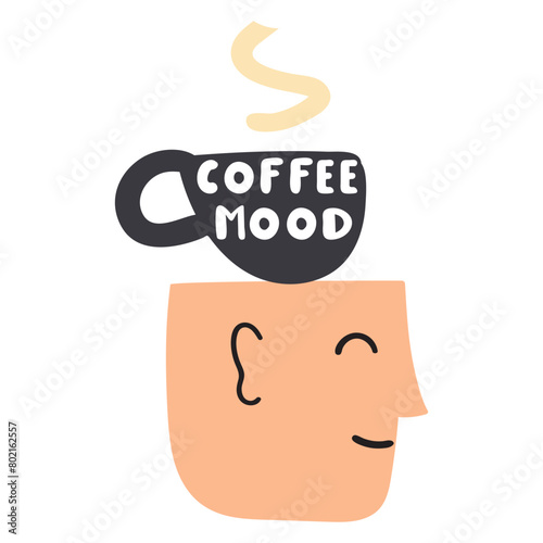 Happy face with coffee cup. Flat design. Handwriting phrase - coffee mood. Illustration on white background. © Igor