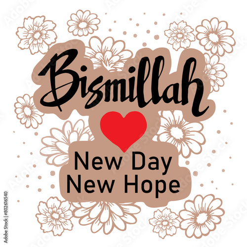 Bismillah new day,new hope quotes hand lettering typography illustration vector