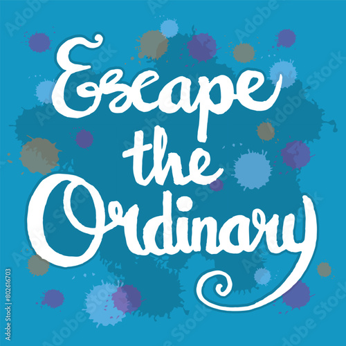 Escape the ordinary quotes hand lettering typography illustration vector