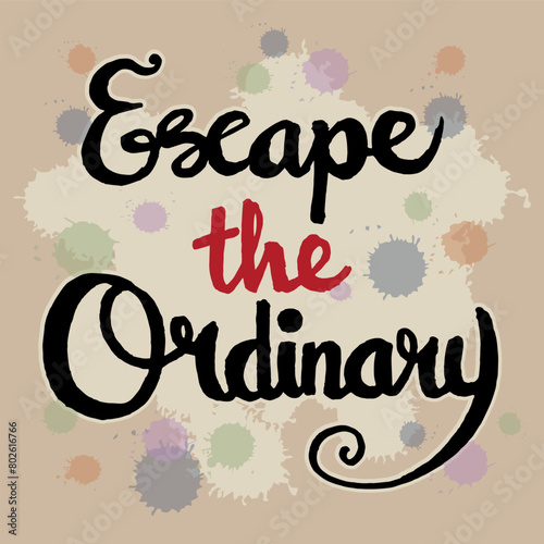 Escape the ordinary quotes hand lettering typography illustration vector