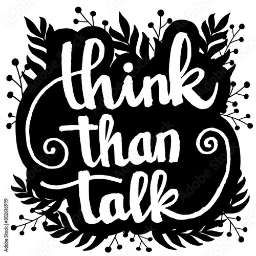 Think than talk hand lettering motivation quotes illustration vector
