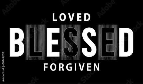 Loved Blessed Forgiven Slogan Typography T Shirt Design Graphics Vector