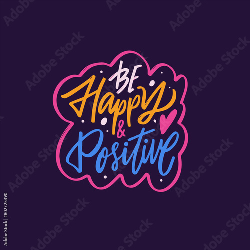 The phrase Be happy and positive, crafted in elegant lettering.