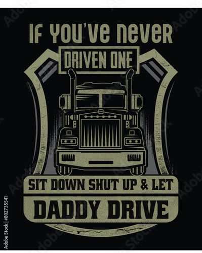 Vector Trucker t-shirt design with text If you've never driven one sit down shut up & let daddy drive