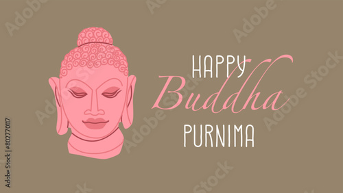 Congratulatory poster with an image of a buddha's head and the inscription Happy Buddha Purnima. Happy Vesak Day. Background for religious holidays, yoga studios. Vector illustration.