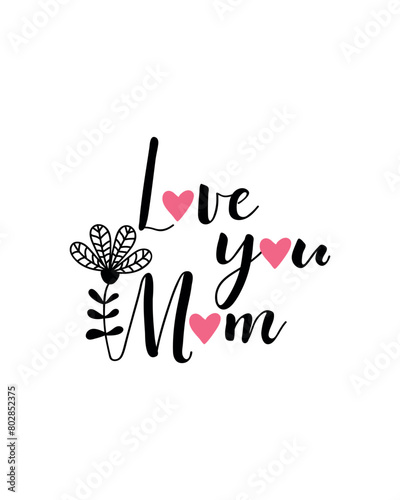 Happy Mother's Day Card. Love you mom. Vector illustration. Lettering. Ink illustration. t-shirt design. 