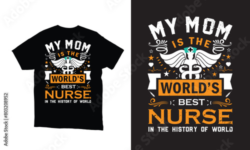 My Mom is the world s best nurse in the history of world nurse lover t-shirt design. 