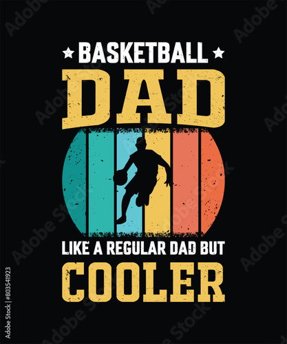 Basketball Dad Like A Regular Dad But Cooler Vintage Design Father s Day T-Shirt Design