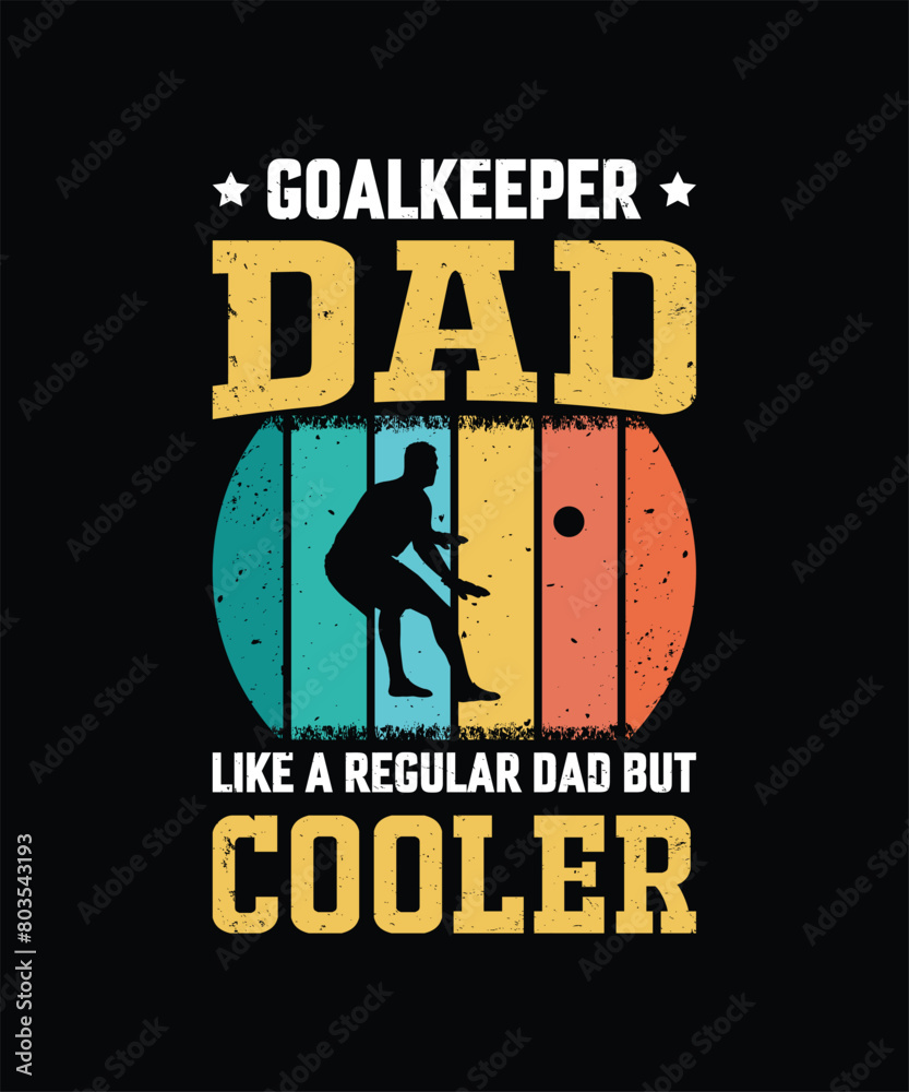 Goalkeeper Dad Like A Regular Dad But Cooler Vintage Design Father's Day T-Shirt Design