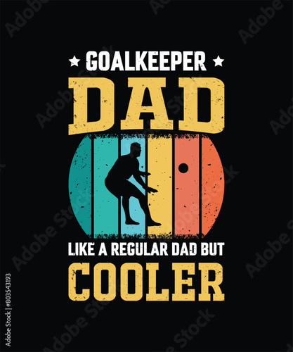 Goalkeeper Dad Like A Regular Dad But Cooler Vintage Design Father's Day T-Shirt Design