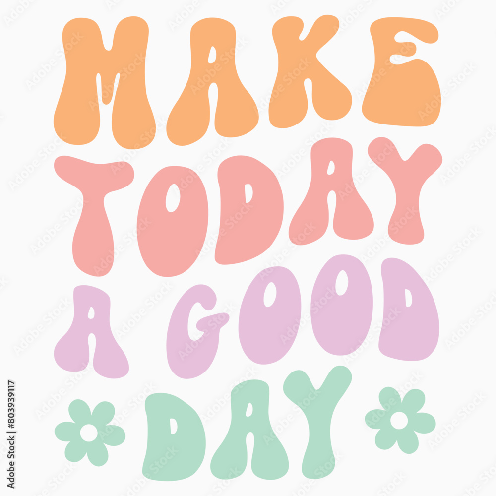 Make Today A Good Day retro t shirt design vector Make Today A Good Day retro t shirt design vector
