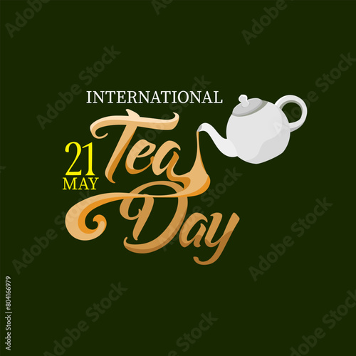International Tea Day text banner. 21st May, typographic Design. I World Tea Day design for social media posts.