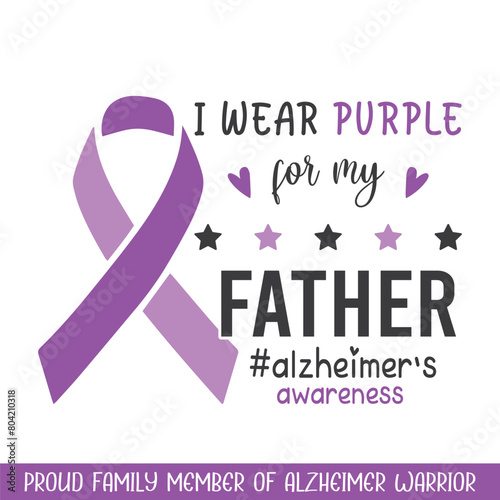 Purple for father Alzheimer awareness , Alzheimer awareness sayings svg designs