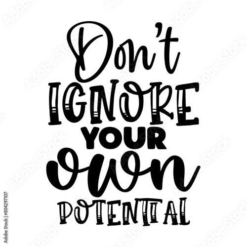 Dont ignore your own potential