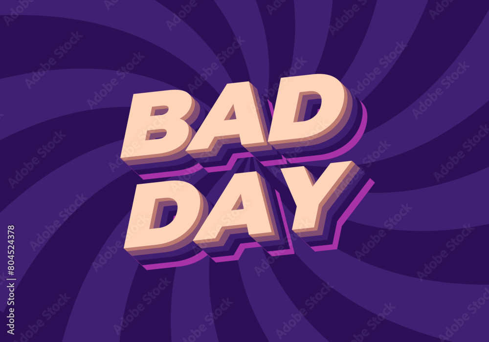 Bad day. Text effect in 3D style with good colors