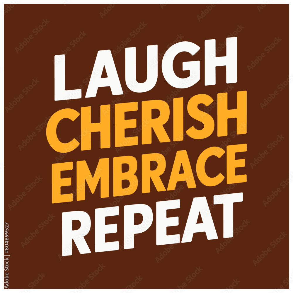 laugh cherish embrace Repeat typography t shirt design laugh cherish embrace Repeat typography t shirt design