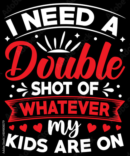 I need a double shot of whatever my kids are on T-Shirt Design, Mom Bundle svg, Mom Love svg, Mom Appreciation svg, Mom svg, Cricut Cut Files, Mom SVG, Mom Svg Bundle