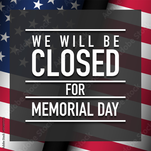Memorial Day Background Design. We will be closed for Memorial Day.