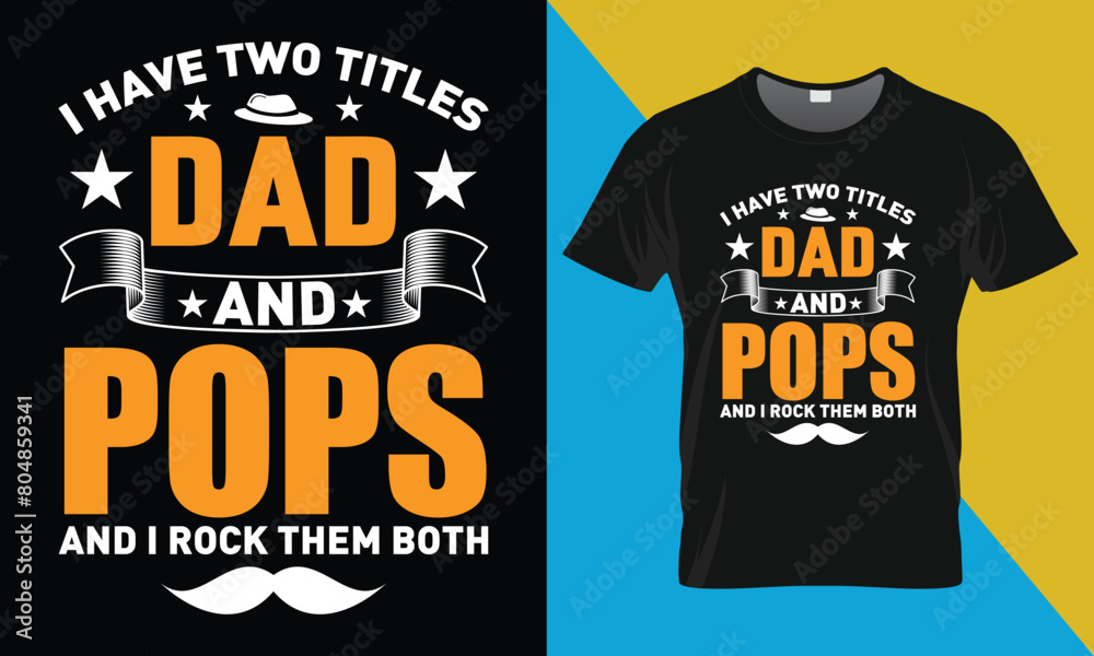 Father's Day T shirt Design, I Have Two Titles Dad And Pops
