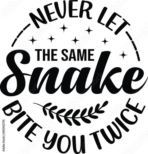 Never Let The Same Snake Bite You Twice