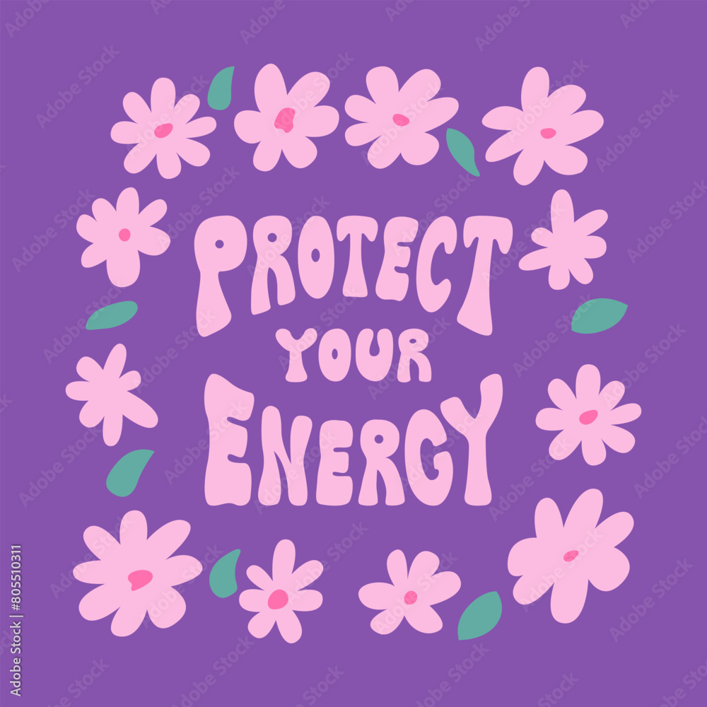 Retro groovy poster with abstract flowers and lettering. Protect your energy quote in hippie style. Vector flat illustration