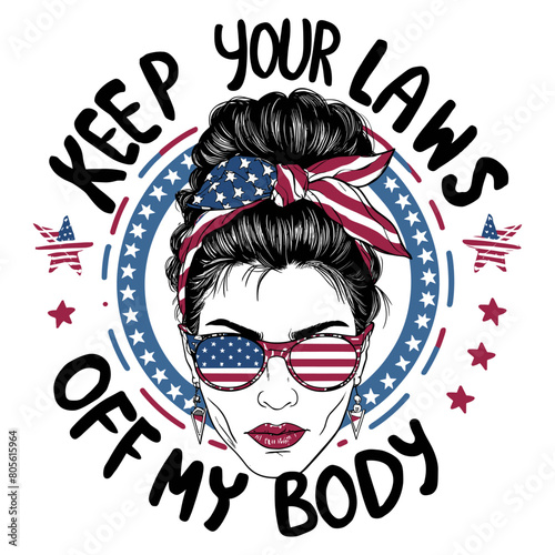 2024 4th of july independence day mother vector design, messy bun hair mama illustrastion, Keep your laws off my body