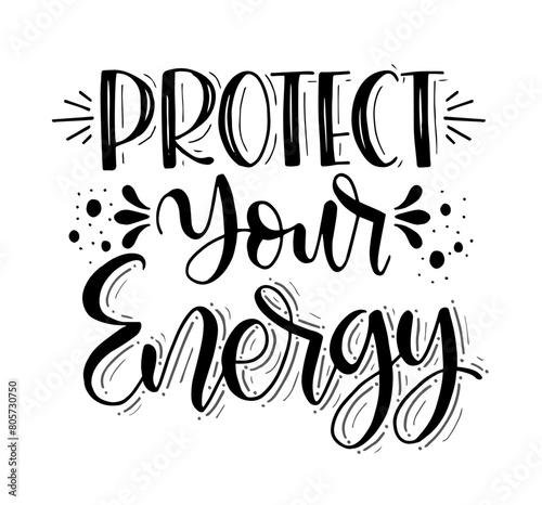Protect your energy, hand lettering, motivational quotes