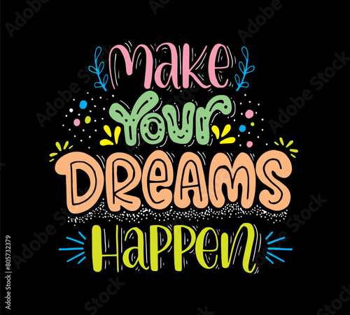 Make your dreams happen, hand lettering, motivational quotes
