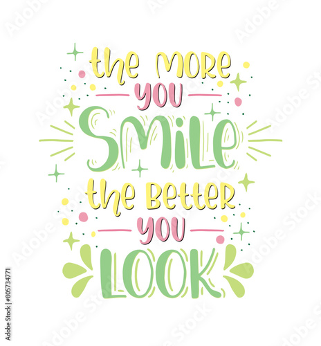 The more you smile the better you look, hand lettering, motivational quotes