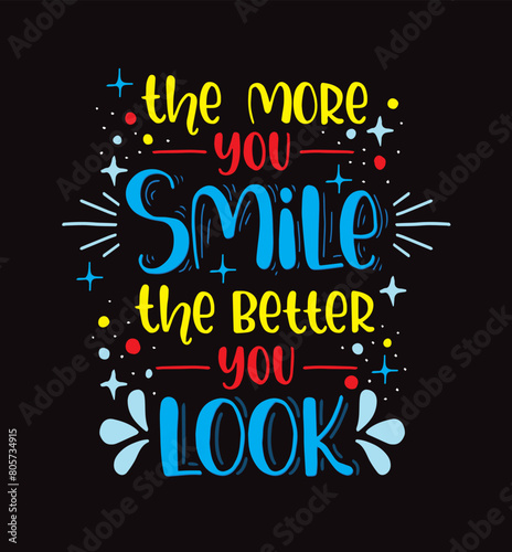 The more you smile the better you look, hand lettering, motivational quotes