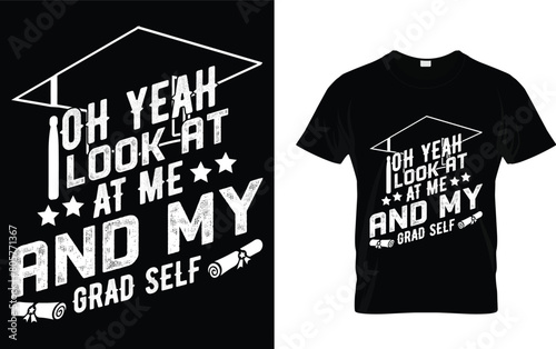 Oh yeah look at me and my grad self  Graduation T-Shirt Design template