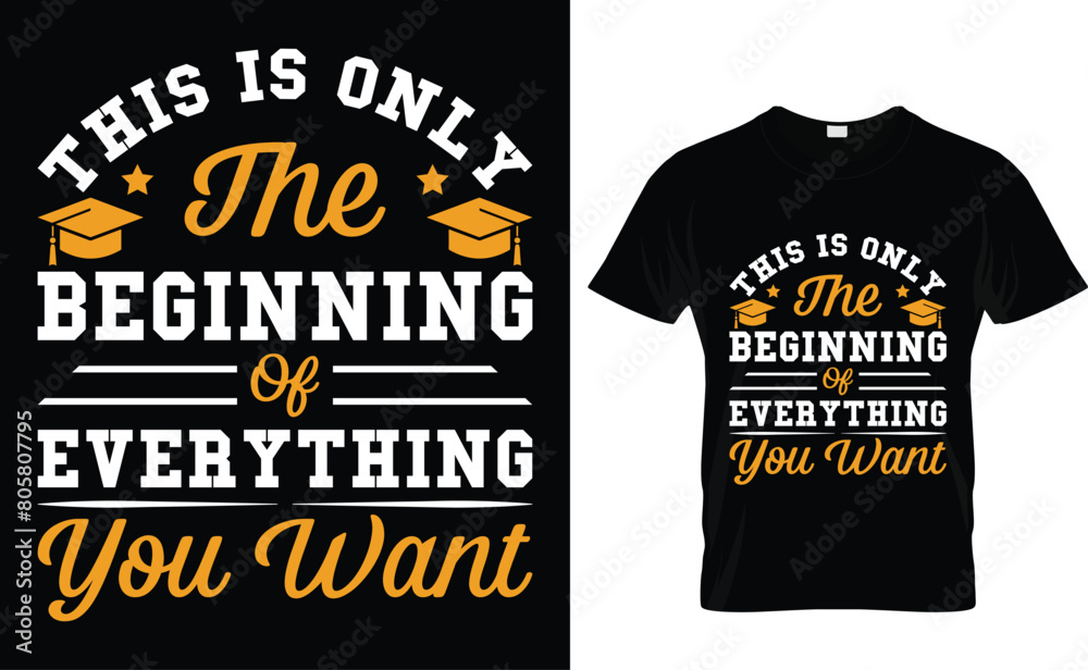 This is only the beginning of everything you want Graduation T-Shirt Design Template