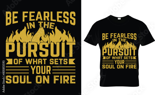 Be fearless in the pursuit of what sets your soul on fire t-shirt design template 