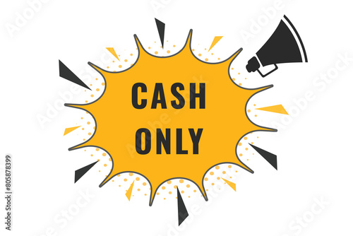 cash only Button. Speech Bubble, Banner Label cash only