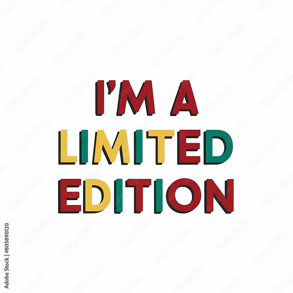 I'm a limited edition