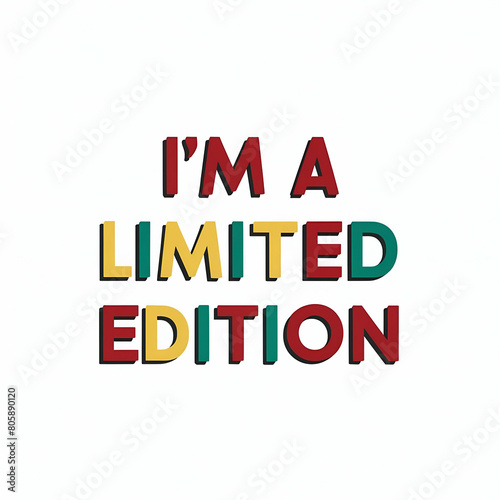 I'm a limited edition