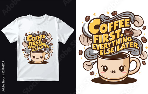 Coffee First. Everything else later t shirt Design Vector.
