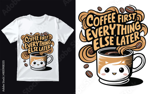 Coffee First. Everything else later t shirt Design Vector.

