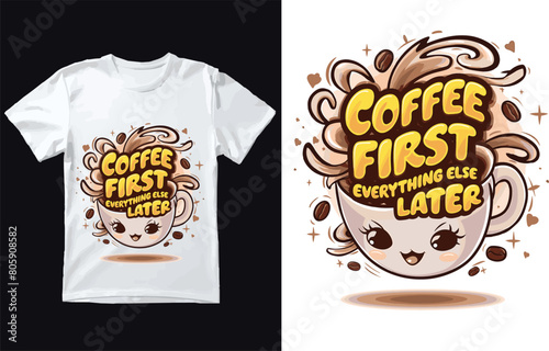Coffee First. Everything else later t shirt Design Vector.
